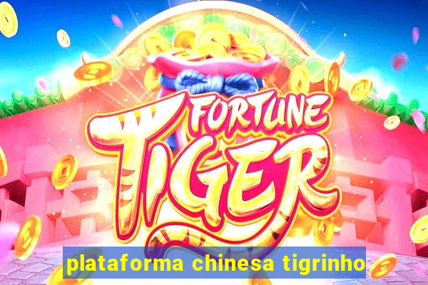 plataforma chinesa tigrinho